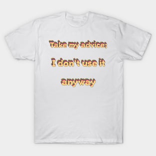 Take My Advice I Dont Use It Groovy T-Shirt